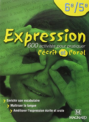 Expression : 600 activit&eacute;s pour pratiquer l'&eacute;crit et l'oral 6&egrave;me / 5&egrave;me