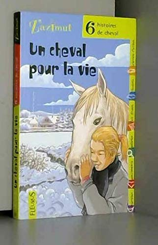 Un cheval pour la vie. Six histoires de cheval