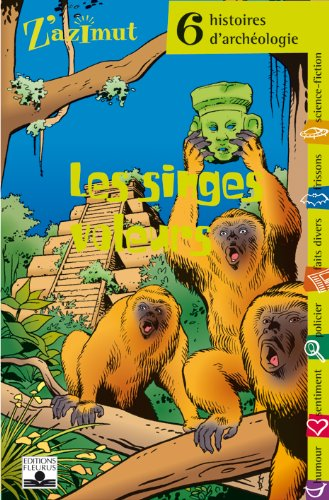 Les singes voleurs. Six histoires d'arch&eacute;ologie