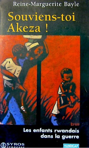 Souviens-toi Akeza! Les enfants rwandais dans la guerre