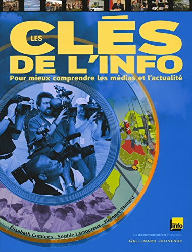 Les cl&eacute;s de l'info. Pour mieux comprendre les m&eacute;dias et l'actualit&eacute;