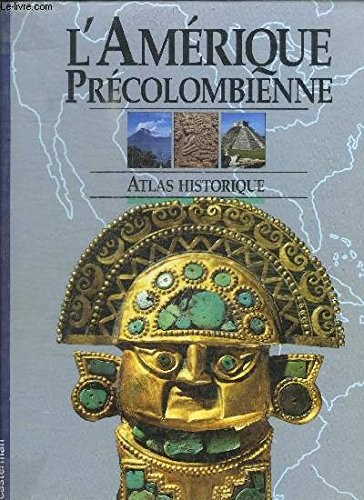 L'Am&eacute;rique pr&eacute;colombienne : atlas historique