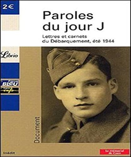 Paroles du jour J : Lettres et carnets du D&eacute;barquement, &eacute;t&eacute; 1944