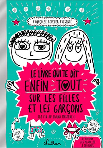 Le livre qui te dit enfin tout sur les filles et les gar&ccedil;ons (la fin du grand myst&egrave;re !)