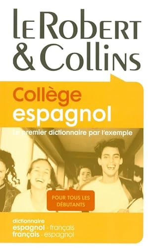 Le Robert & Collins Coll&egrave;ge espagnol : dictionnaire fran&ccedil;ais-espagnol / espagnol-fran&ccedil;ais