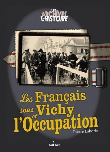 Les Fran&ccedil;ais sous Vichy et l'Occupation