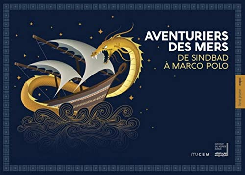 Aventuriers des mers : de Sindbad &agrave; Marco Polo