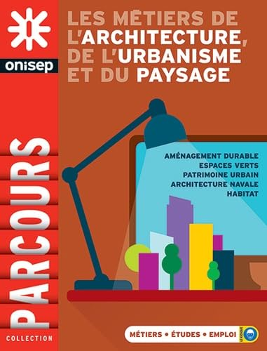 Les m&eacute;tiers de l'architecture, de l'urbanisme et du paysage