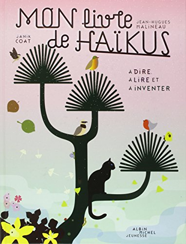 Mon livre de ha&iuml;kus : &agrave; dire, &agrave; lire et &agrave; inventer