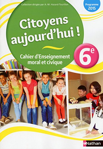Citoyens aujourd'hui ! - Cahier d'Enseignement moral et civique 6e
