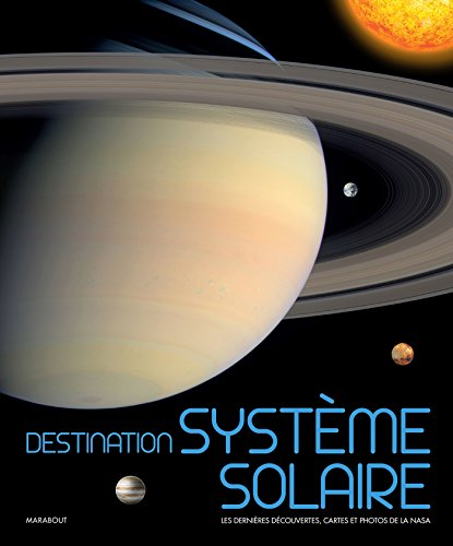 Destination syst&egrave;me solaire. Les derni&egrave;res d&eacute;couvertes, cartes et photos de la NASA