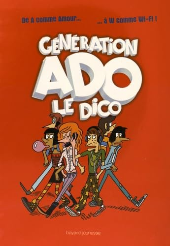 G&eacute;n&eacute;ration ado, le dico : de A comme amour &agrave; W comme Wi-Fi !
