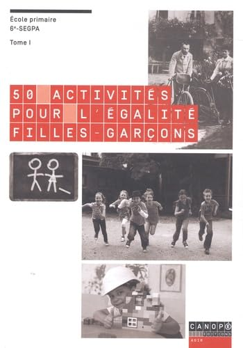 50 activit&eacute;s pour l'&eacute;galit&eacute; filles-gar&ccedil;ons. Tome I &Eacute;cole primaire, 6e-SEGPA