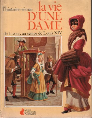 La vie d'une dame de la cour, au temps de Louis XIV