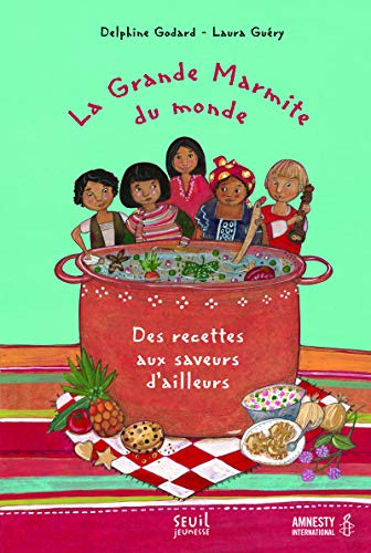 La Grande Marmite du monde. Des recettes aux saveurs d'ailleurs