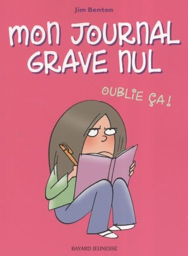 Mon journal grave nul, T. 1 - Oublie &ccedil;a !