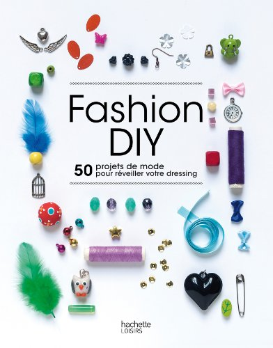 Fashion DIY : 50 projets de mode pour r&eacute;veiller votre dressing