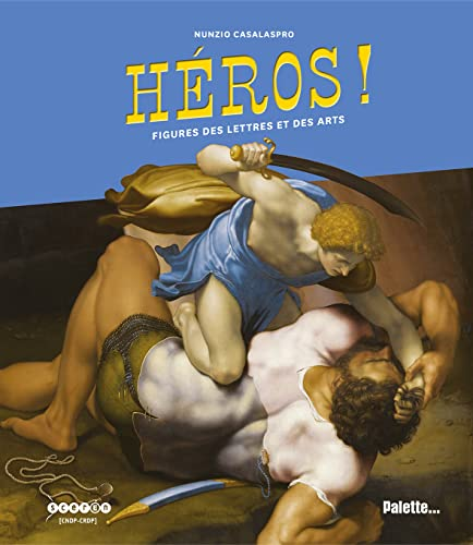 H&eacute;ros ! : figures des lettres et des arts