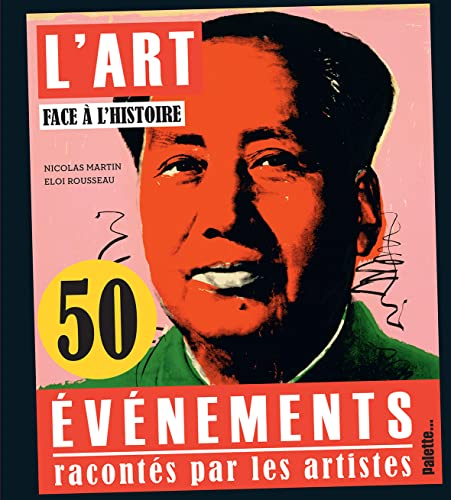 L'art face &agrave; l'histoire : 50 &eacute;v&egrave;nements racont&eacute;s par les artistes