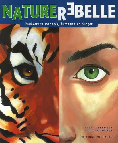 Nature rebelle. Biodiversit&eacute; menac&eacute;e, humanit&eacute; en danger