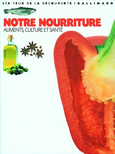 Notre nourriture. Aliments, culture et sant&eacute;