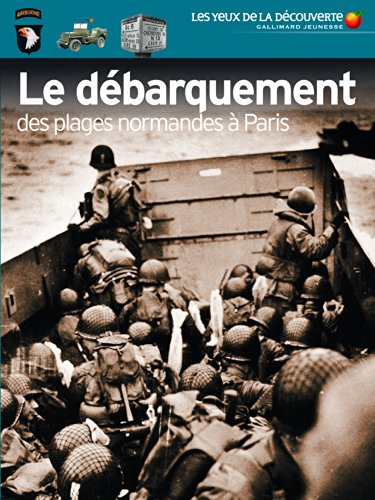 Le d&eacute;barquement : des plages normandes &agrave; Paris