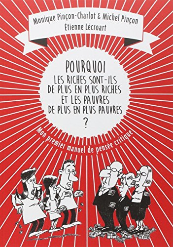 Pourquoi les riches sont-ils de plus en plus riches, et les pauvres de plus en plus pauvres ? Mon premier manuel de pens&eacute;e critique