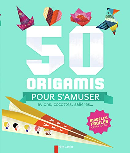 50 origamis pour s'amuser : avions, cocottes, sali&egrave;res...