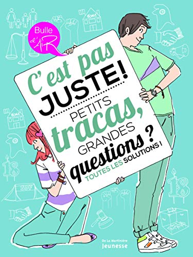 C'est pas juste ! Petits tracas, grandes questions ? Toutes les solutions !