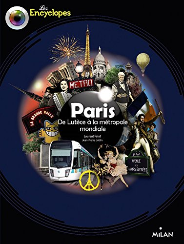 Paris. De Lut&egrave;ce &agrave; la m&eacute;tropole mondiale