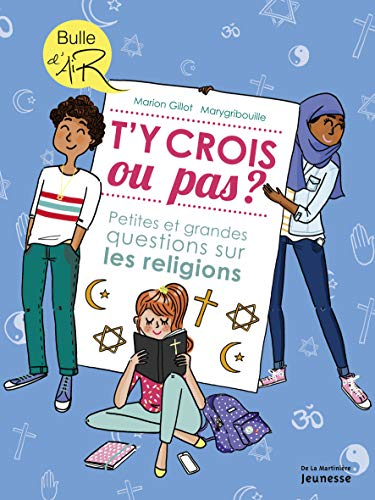T'y crois ou pas ? Petites et grandes questions sur les religions