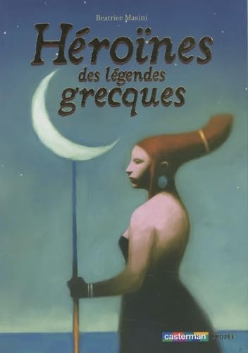 H&eacute;ro&iuml;nes des l&eacute;gendes grecques