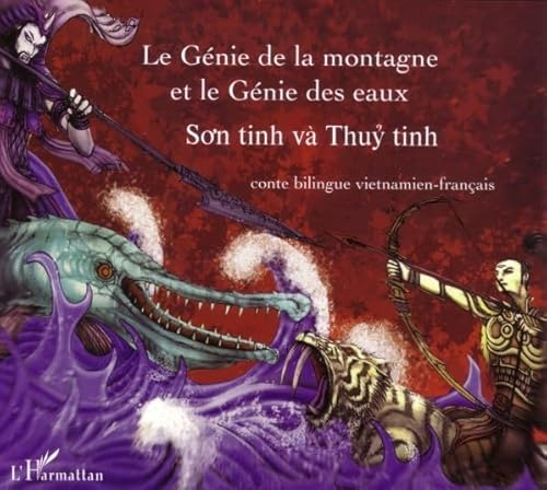 Le G&eacute;nie de la montagne et le G&eacute;nie des eaux / So'n tinh v&agrave; Thuy tinh : conte bilingue vietnamien-fran&ccedil;ais