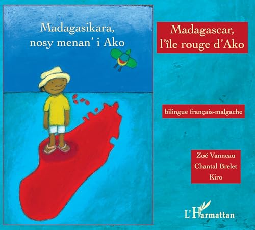 Madagascar, l'&icirc;le rouge d'Ako / Madagasikara, nosy menan'i Ako : conte bilingue fran&ccedil;ais-malgache