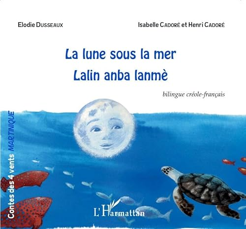 La lune sous la mer / Lalin anba lanm&egrave; : conte bilingue cr&eacute;ole-fran&ccedil;ais