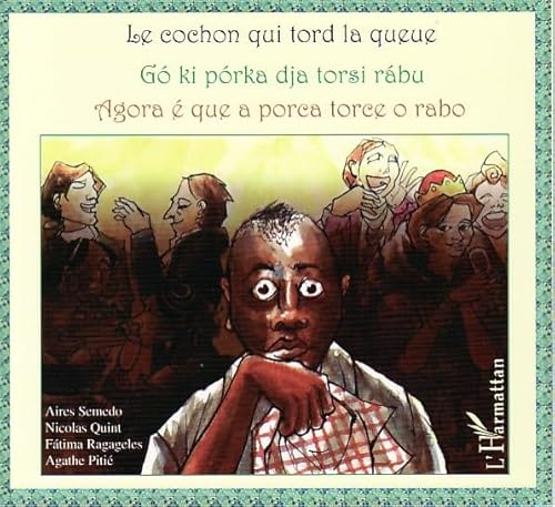 Le cochon qui tord la queue / Go ki porka dja torsi rabu / Agora &eacute; que a porca totce o rabo : conte trilingue capverdien-fran&ccedil;ais-portugais