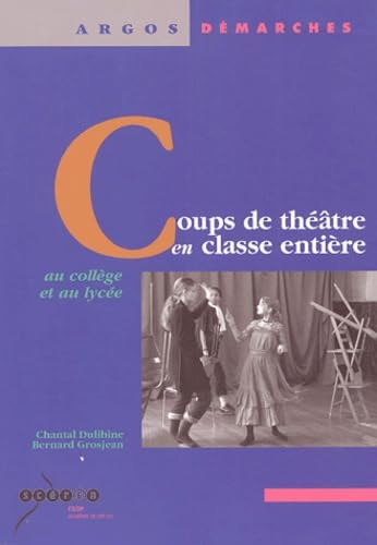 Coups de th&eacute;&acirc;tre en classe enti&egrave;re: au coll&egrave;ge et au lyc&eacute;e