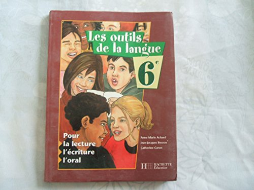 Les outils de la langue 6e : pour la lecture, l'&eacute;criture, l'oral