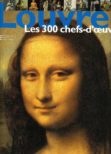 Louvre. Les 300 chefs-d'oeuvre