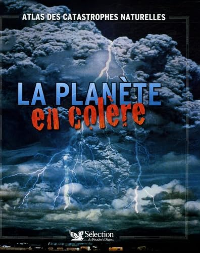 La plan&egrave;te en col&egrave;re, atlas des catastrophes naturelles