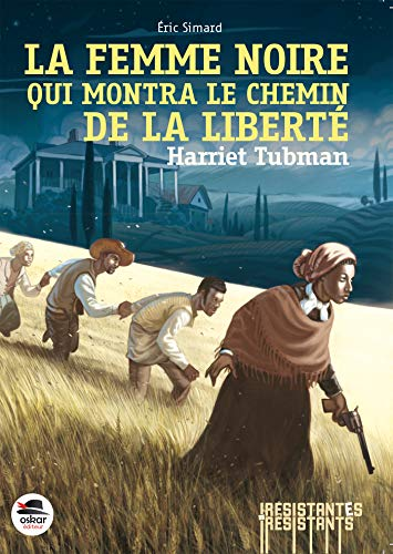 La femme noire qui montra le chemin de la libert&eacute; : Harriet Tubman