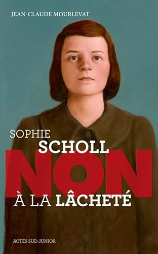 Sophie Scholl : non &agrave; la l&acirc;chet&eacute;