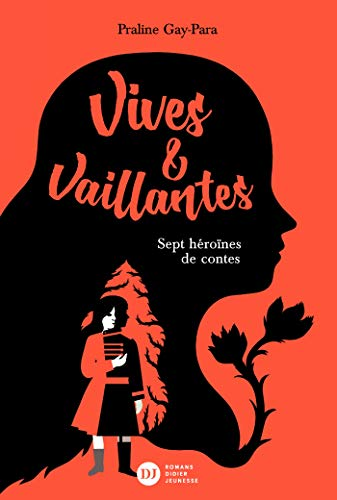 Vives & vaillantes. Sept h&eacute;ro&iuml;nes de contes