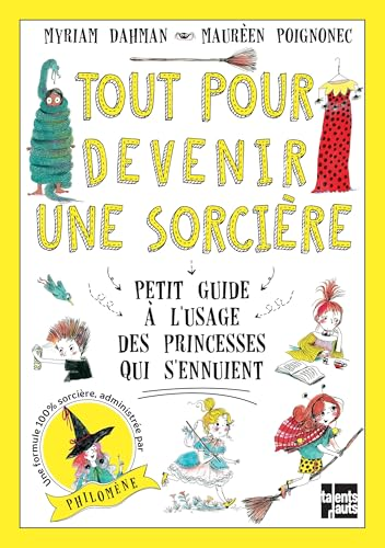 Tout pour devenir une sorci&egrave;re : petit guide &agrave; l'usage des princesses qui s'ennuient