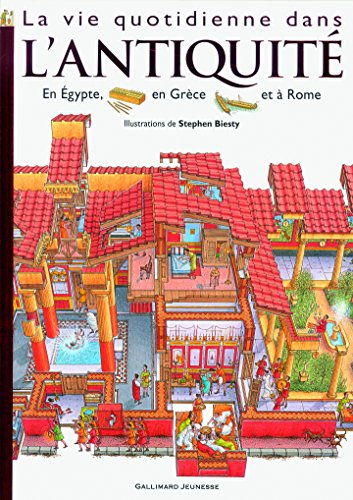La vie quotidienne dans l'Antiquit&eacute; : &Eacute;gypte, Rome, Gr&egrave;ce