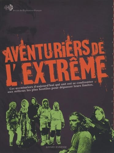 Aventuriers de l'extr&ecirc;me : ces h&eacute;ros d'aujourd'hui qui ont os&eacute; se confronter aux milieux les plus hostiles pour d&eacute;passer leurs limites