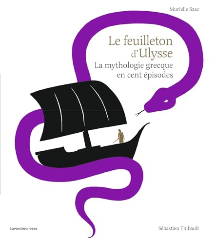 Le feuilleton d'Ulysse : la mythologie grecque en cent &eacute;pisodes