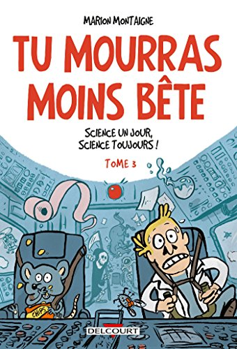 Tu mourras moins b&ecirc;te, 3. Science un jour, science toujours !