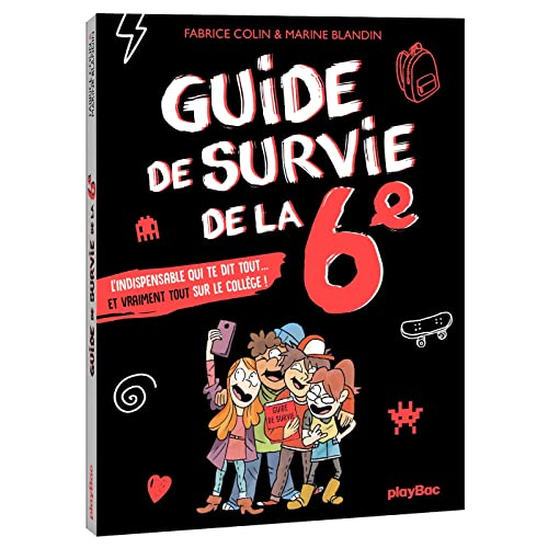 Guide de survie de la 6e. L'indispensable qui te dit tout et vraiment tout sur le coll&egrave;ge
