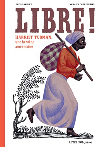Libre ! Harriet Tubman, une h&eacute;ro&iuml;ne am&eacute;ricaine